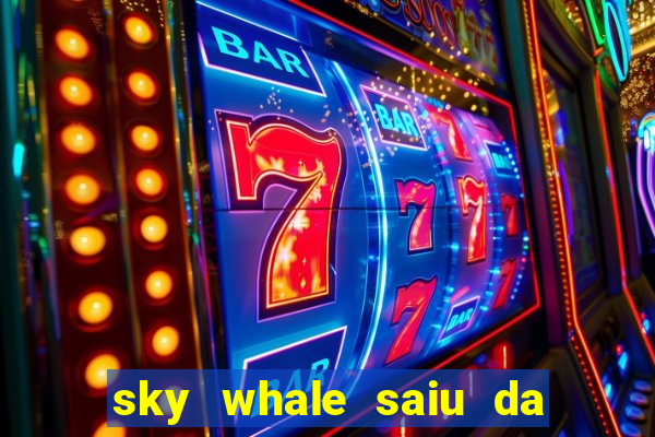 sky whale saiu da play store